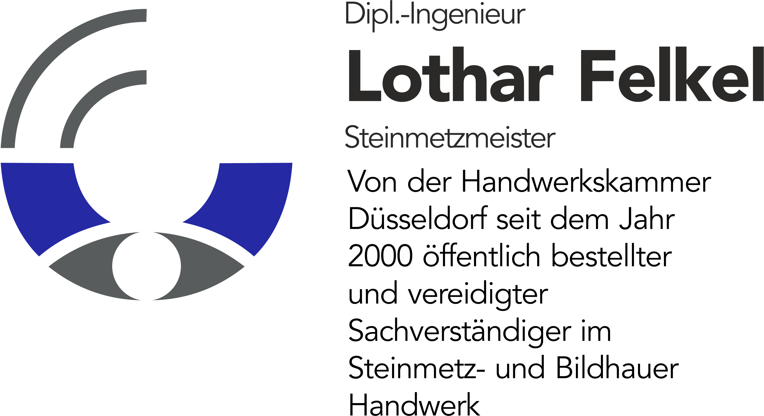 öffentlich bestellter und vereidigter Sachverständiger - Dipl. Ing. Lothar Felkel von der Handwerkskammer Düsseldorf seit dem Jahr 2000 öffentlich bestellter und vereidigter Sachverständiger im Steinmetz- und Bildhauer Handwerk